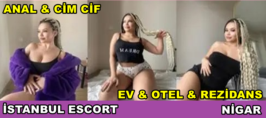 İSTANBUL ESCORT NİGAR